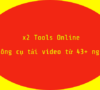X2 Tools Online: Download videos on Youtube, Facebook, TikTok, Instagram…