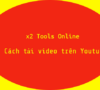 How to download videos on Youtube with x2 Tools Online
