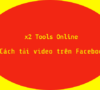 Cách tải video trên Facebook với công cụ X2 Tools Online